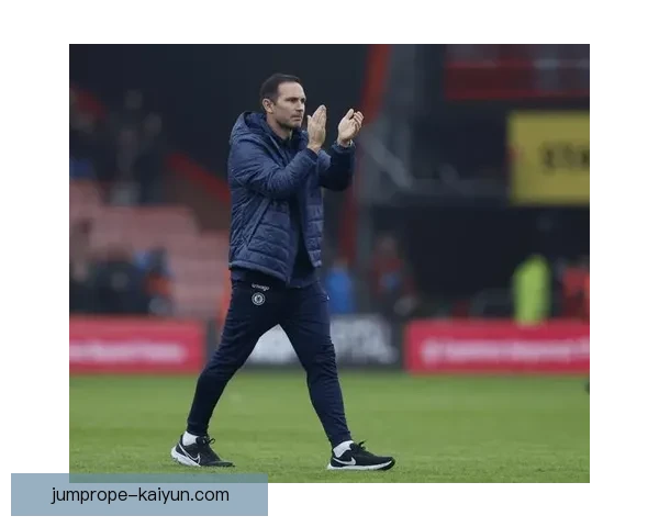 英超阶段兰帕德带领切尔西表现稳健，竞争力增强